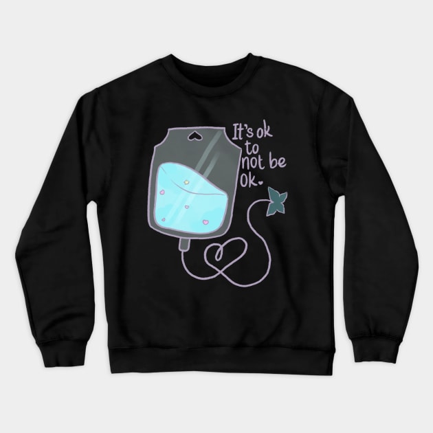 It’s ok! To not be ok! Crewneck Sweatshirt by TheLovelyHero